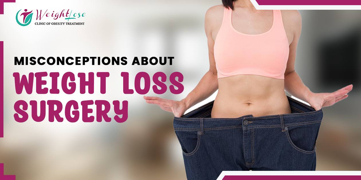 MISCONCEPTIONS ABOUT WEIGHT LOSS SURGERY